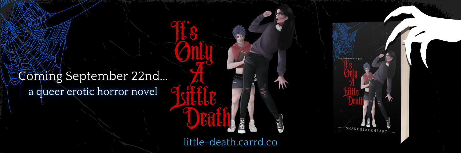 Coming September 22, a queer erotic horror novel. It's Only A Little Death. little-death.carrd.co. cover image: corner has a blue spider web coming down behind the tagline and title, which is cut off. Tagline is in white (being dead never felt so good), ti
